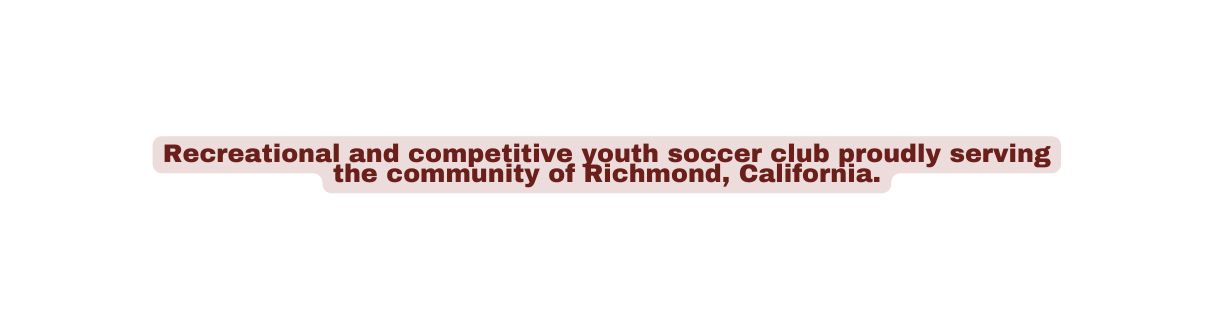 Recreational and competitive youth soccer club proudly serving the community of Richmond California